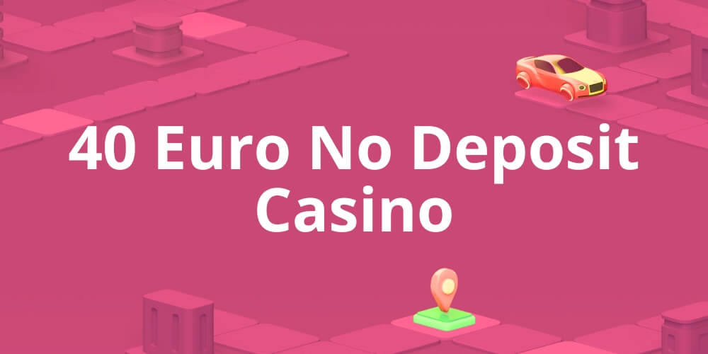 40 Euro No Deposit Casino Deutschland